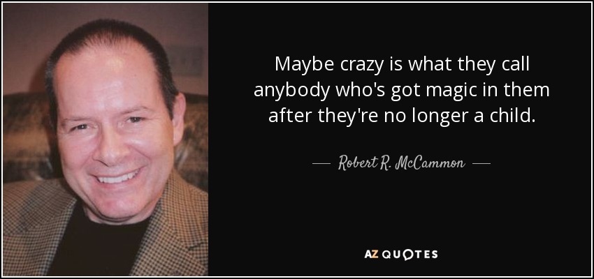 Robert R Mccammon Quote Maybe Crazy Is What They Call